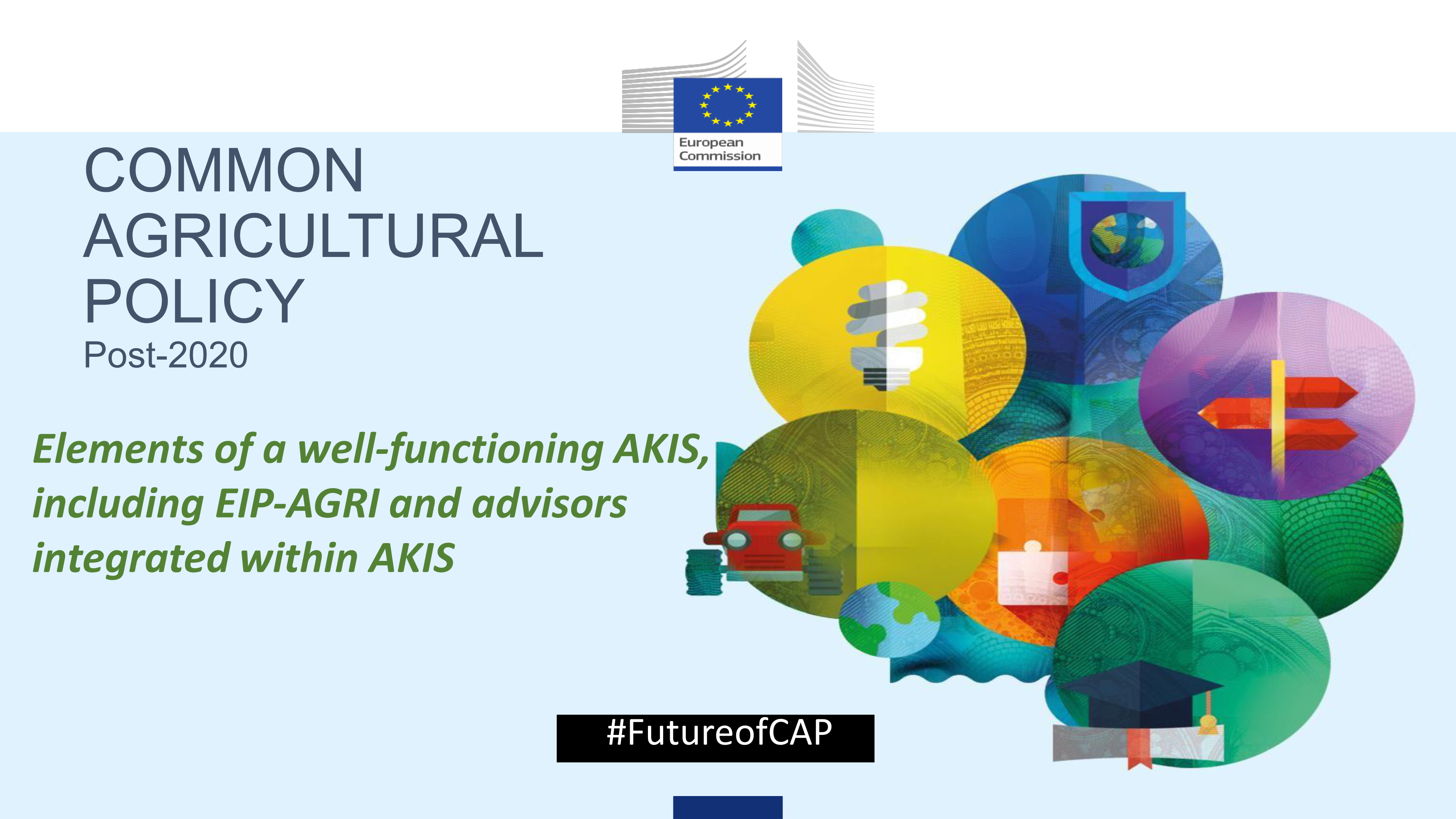 Common agricultural policy. Elements of a well- functioning AKIS, including EIP-AGRI and advisors integrated within AKIS.